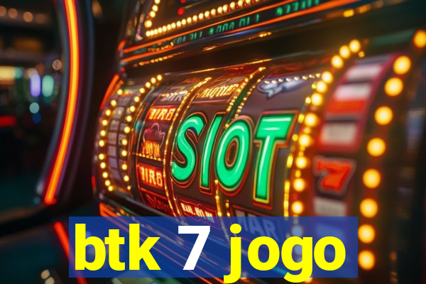 btk 7 jogo