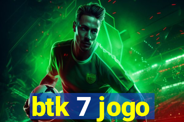 btk 7 jogo