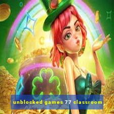 unblocked games 77 classroom