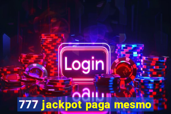 777 jackpot paga mesmo