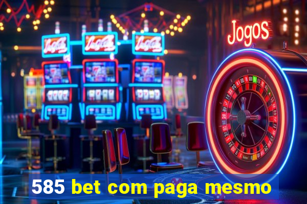 585 bet com paga mesmo