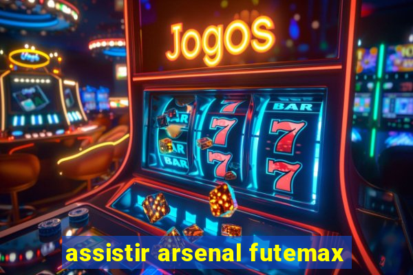 assistir arsenal futemax