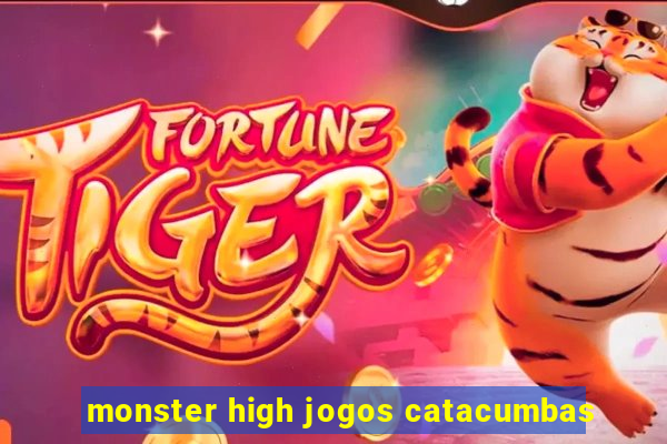 monster high jogos catacumbas