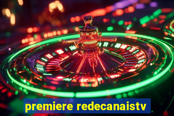 premiere redecanaistv