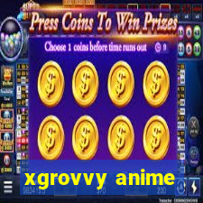 xgrovvy anime