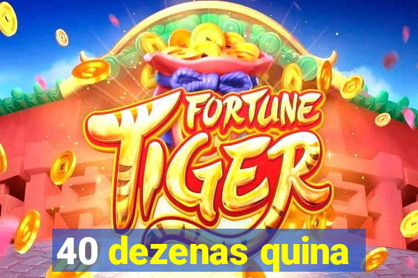 40 dezenas quina