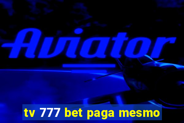 tv 777 bet paga mesmo