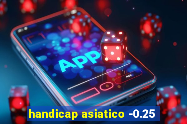 handicap asiatico -0.25