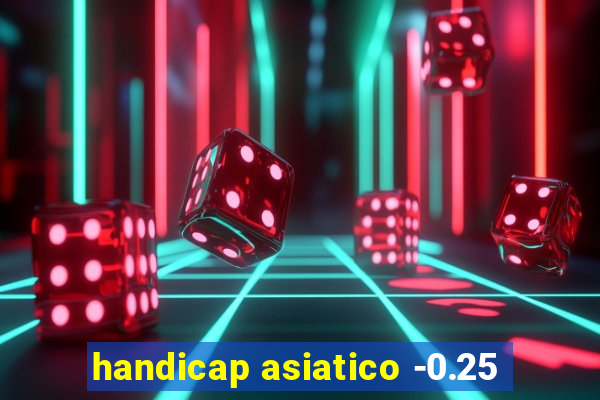 handicap asiatico -0.25