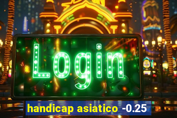 handicap asiatico -0.25