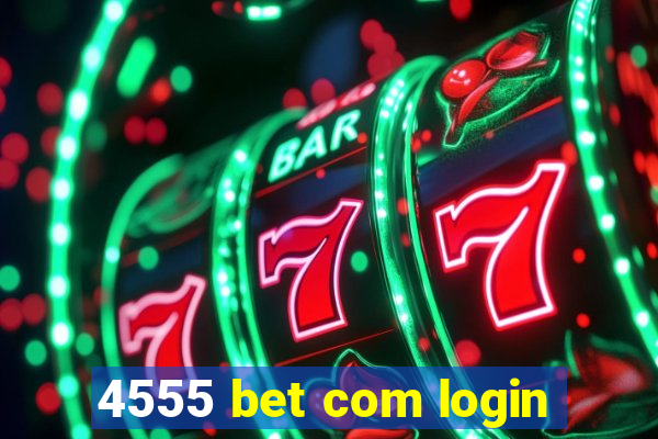 4555 bet com login