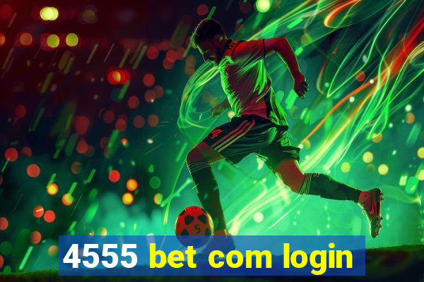 4555 bet com login