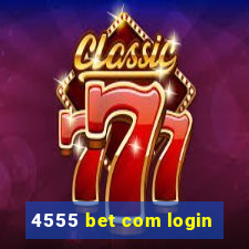 4555 bet com login