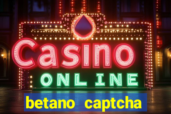 betano captcha security check