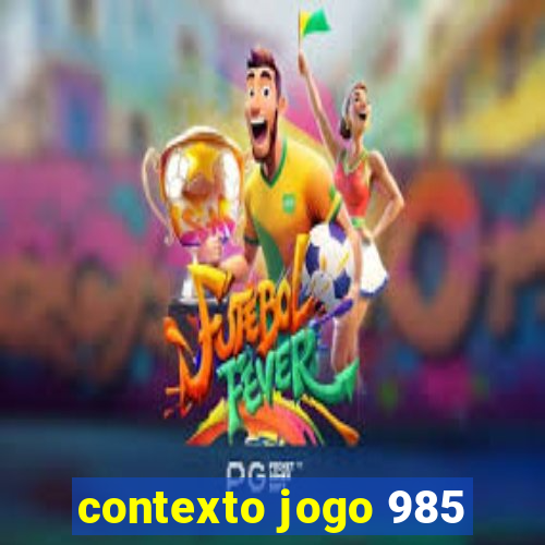 contexto jogo 985