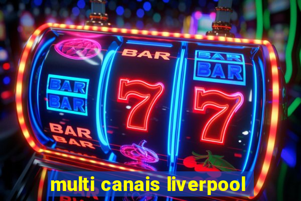 multi canais liverpool