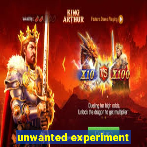 unwanted experiment