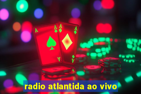 radio atlantida ao vivo