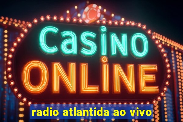 radio atlantida ao vivo