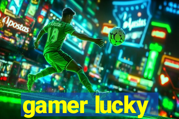 gamer lucky