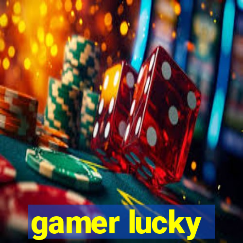 gamer lucky