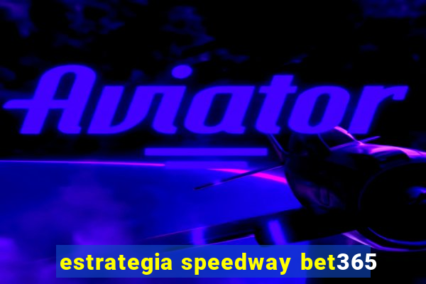 estrategia speedway bet365