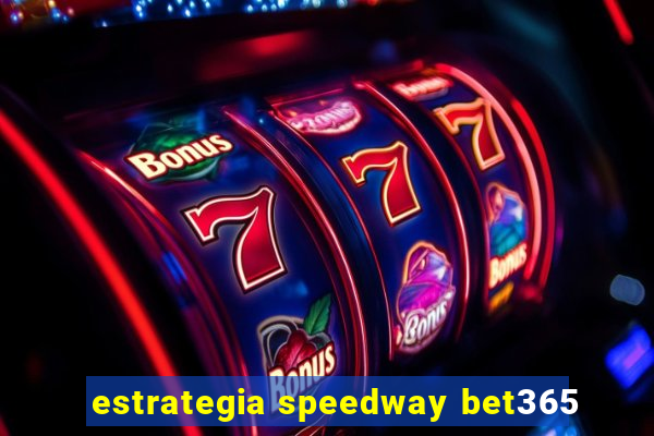 estrategia speedway bet365