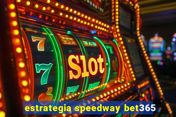 estrategia speedway bet365