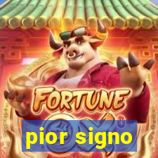 pior signo