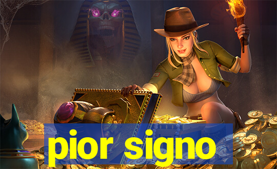 pior signo