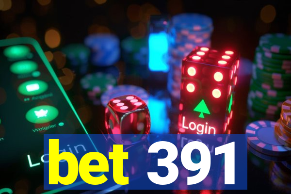 bet 391