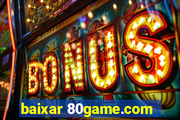 baixar 80game.com