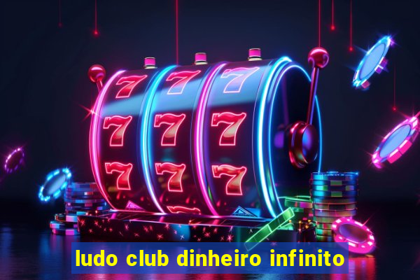 ludo club dinheiro infinito