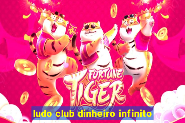 ludo club dinheiro infinito