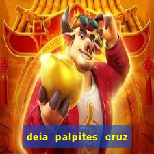 deia palpites cruz do dia