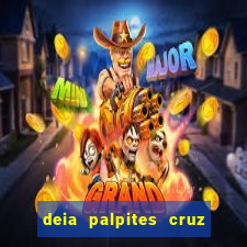 deia palpites cruz do dia