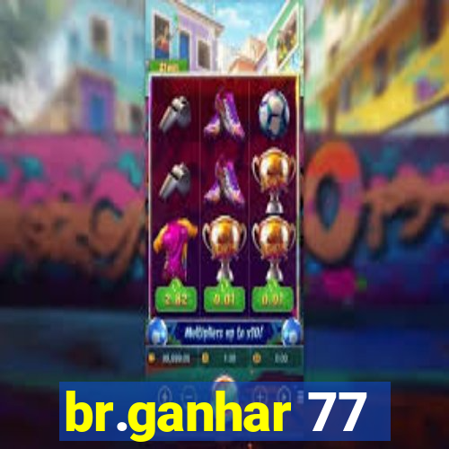 br.ganhar 77