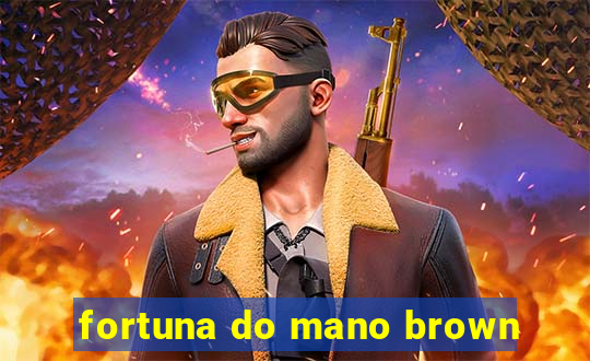 fortuna do mano brown