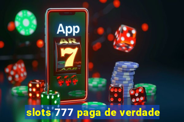 slots 777 paga de verdade