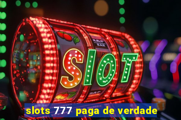 slots 777 paga de verdade