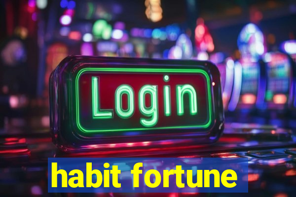 habit fortune