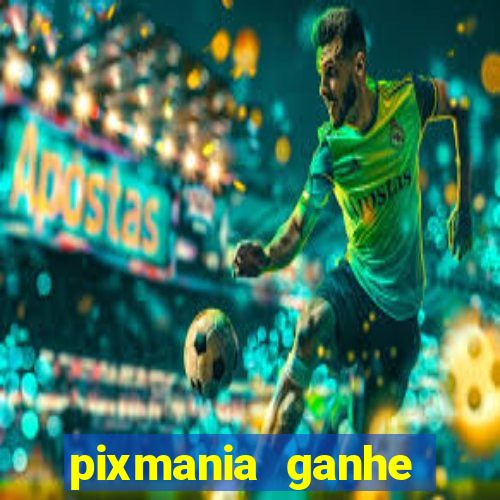 pixmania ganhe prêmios no pix