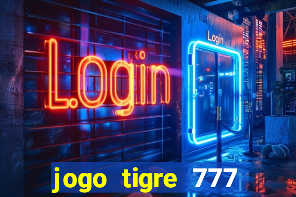 jogo tigre 777 como jogar