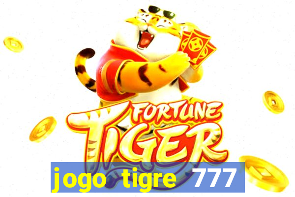 jogo tigre 777 como jogar