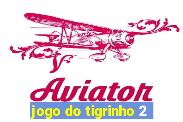 jogo do tigrinho 2