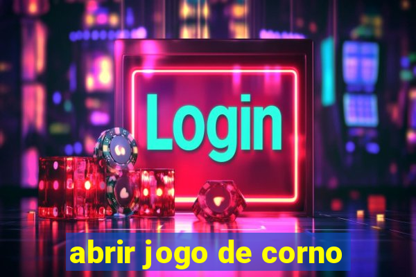 abrir jogo de corno