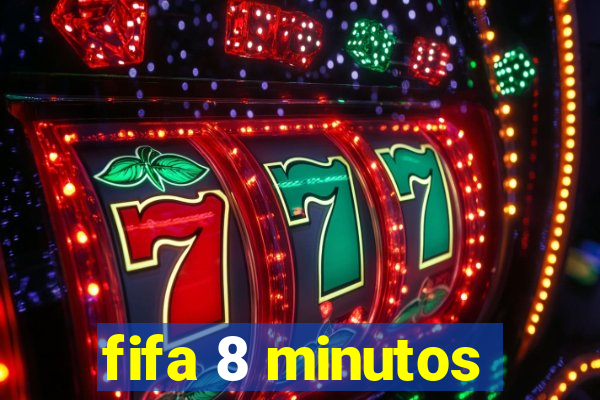 fifa 8 minutos