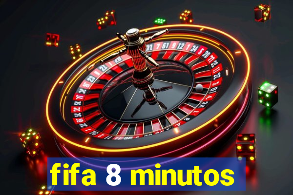 fifa 8 minutos