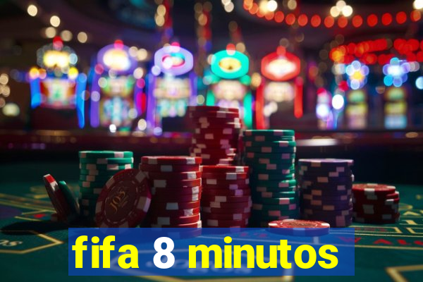 fifa 8 minutos