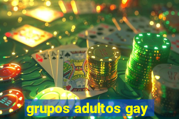 grupos adultos gay